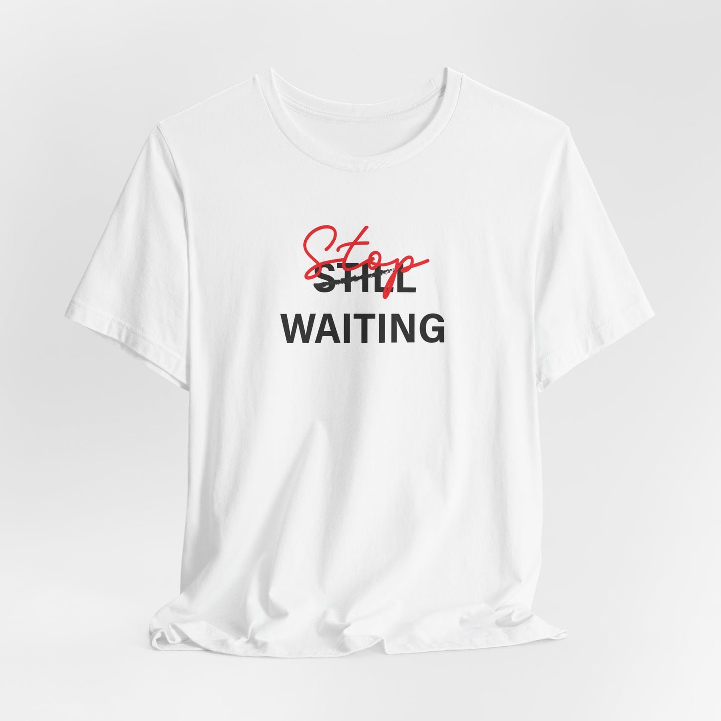 T-Shirt — 'Stop Waiting' Motivational Graphic Tee