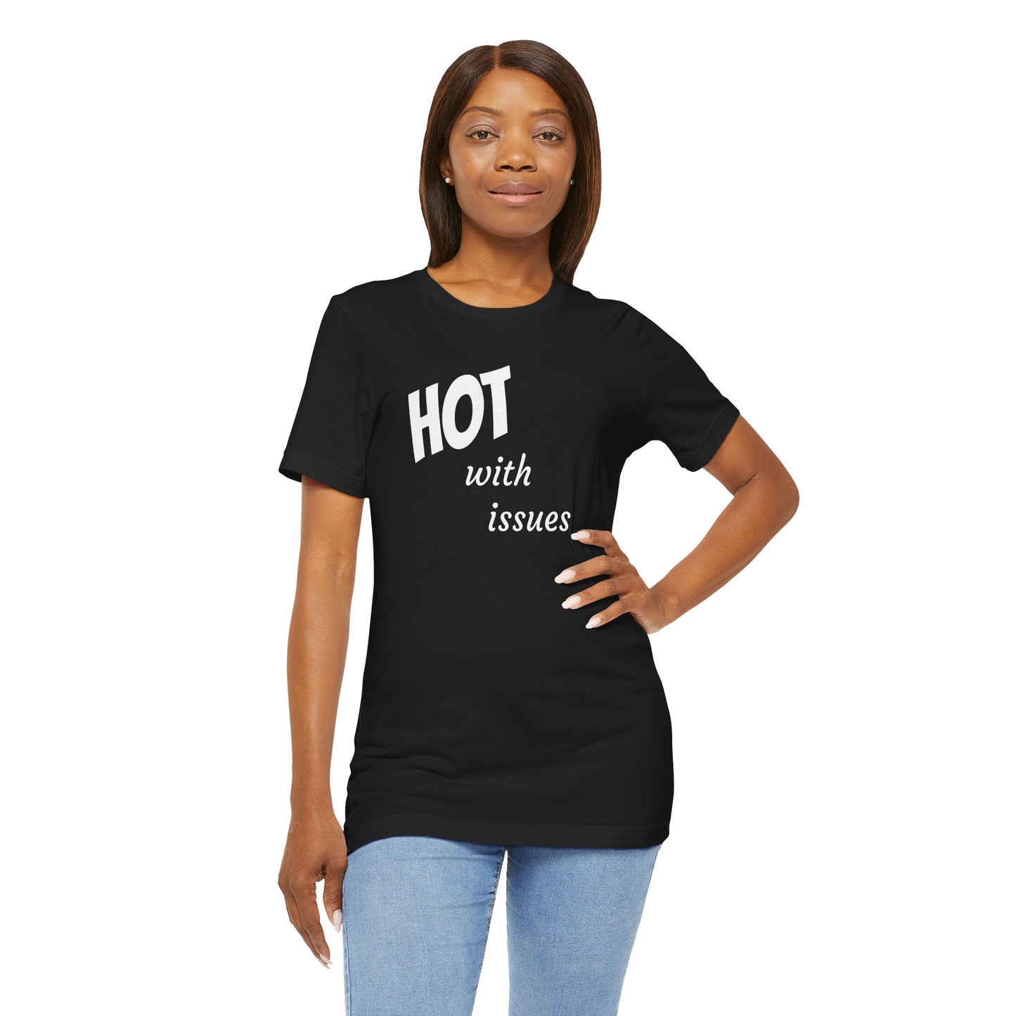 Hot With Issues T-Shirt — Funny Graphic Tee for Sass & Self-Deprecation