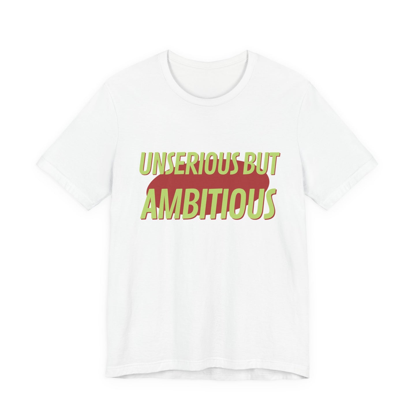 Unserious But Ambitious Tee — Funny Motivational Graphic T-Shirt