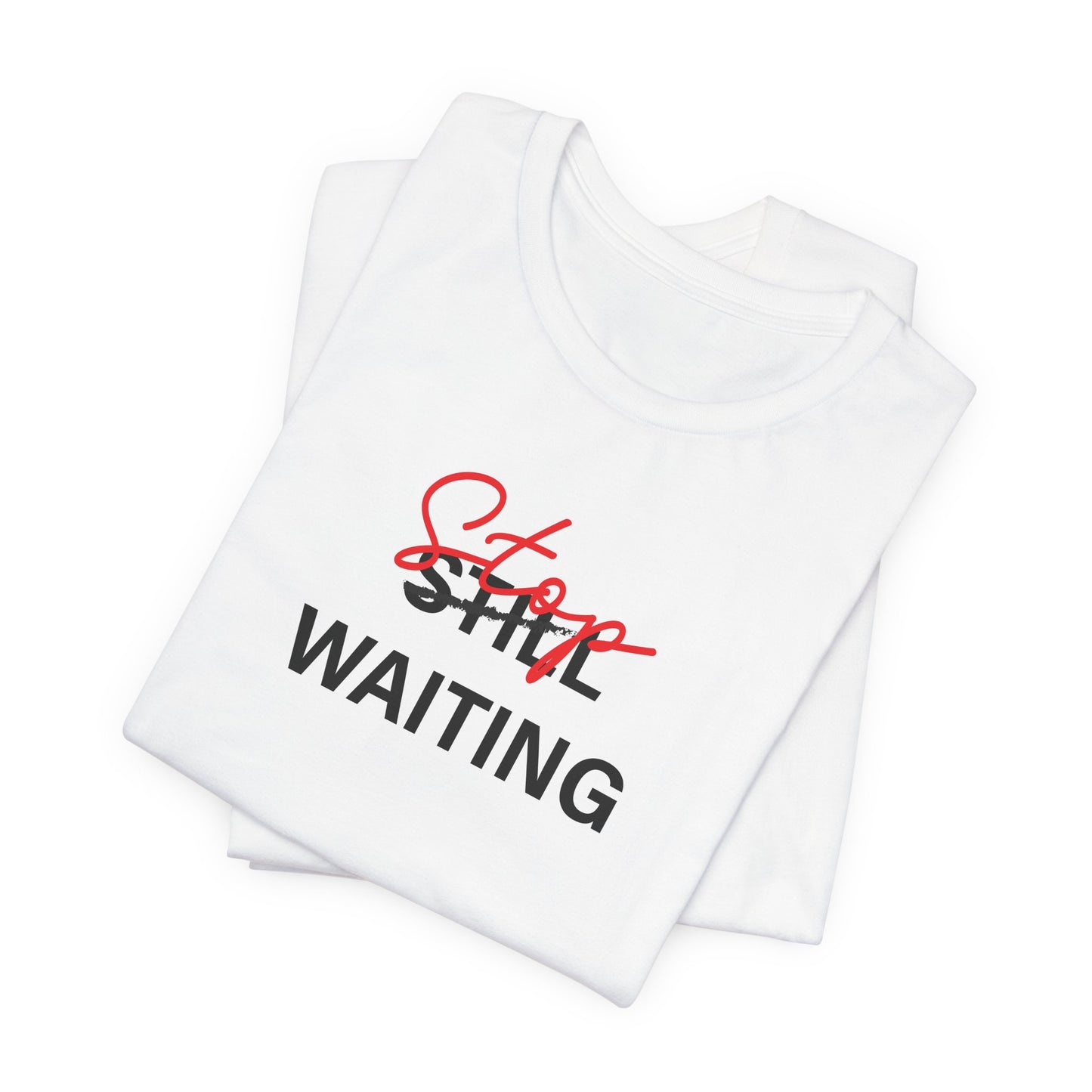 T-Shirt — 'Stop Waiting' Motivational Graphic Tee