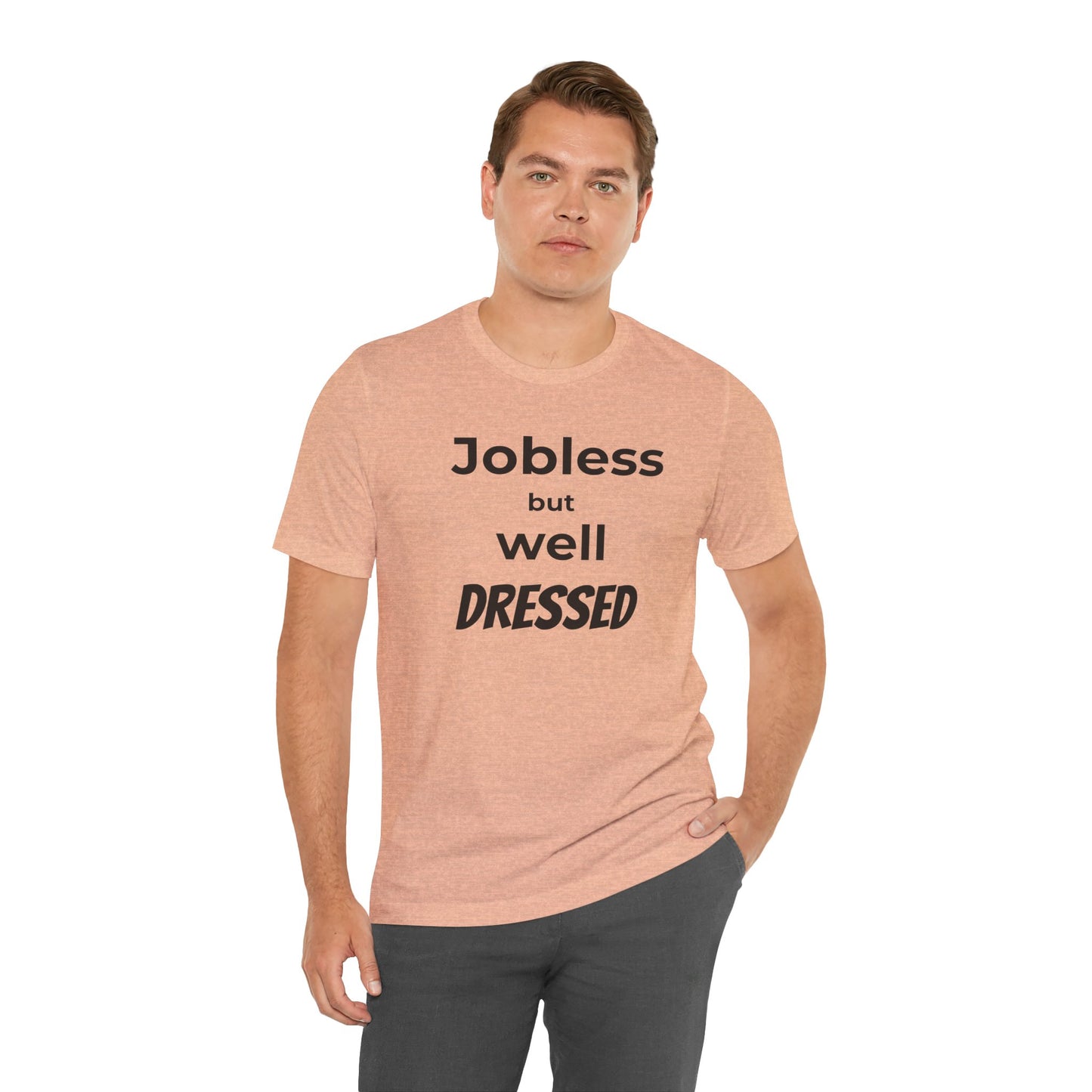 Jobless But Well Dressed Tee — Funny Graphic Casual T-Shirt