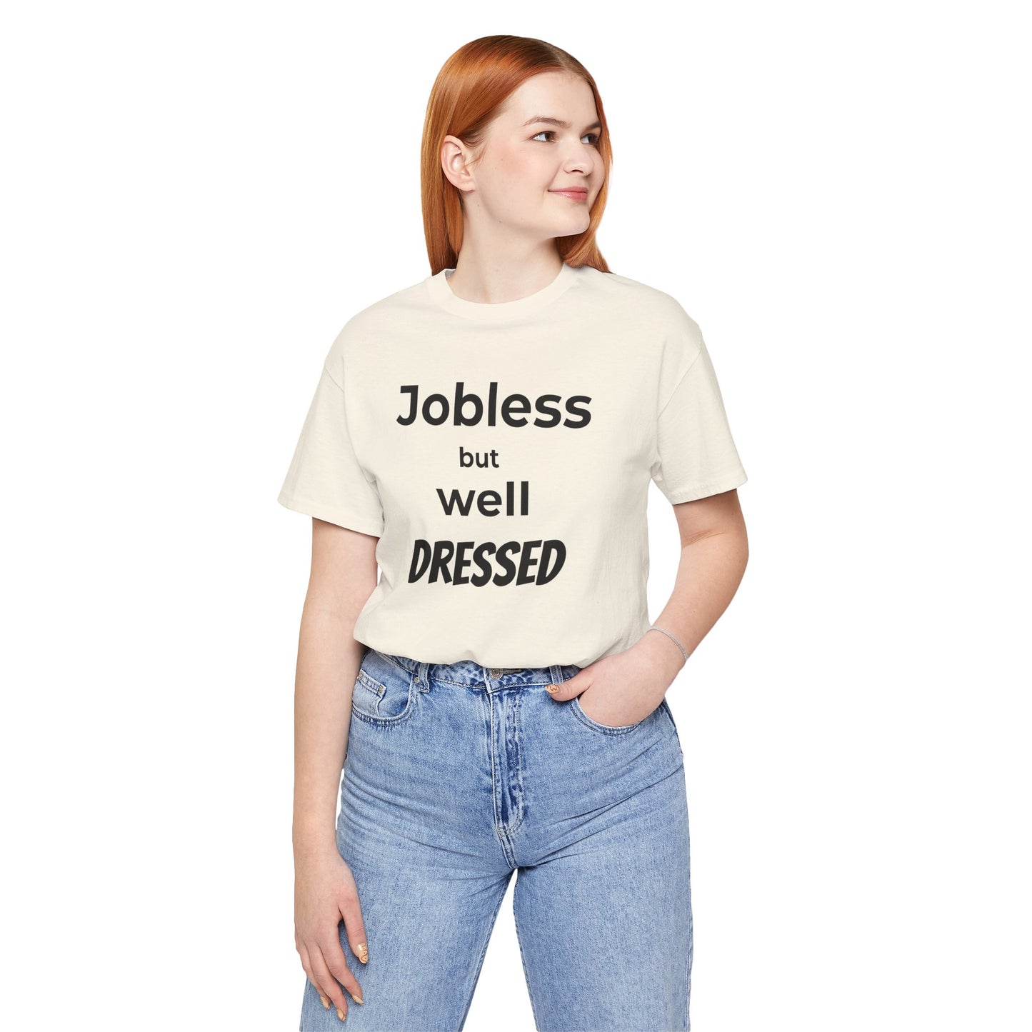 Jobless But Well Dressed Tee — Funny Graphic Casual T-Shirt