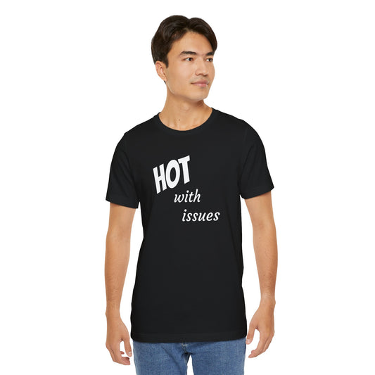 Hot With Issues T-Shirt — Funny Graphic Tee for Sass & Self-Deprecation