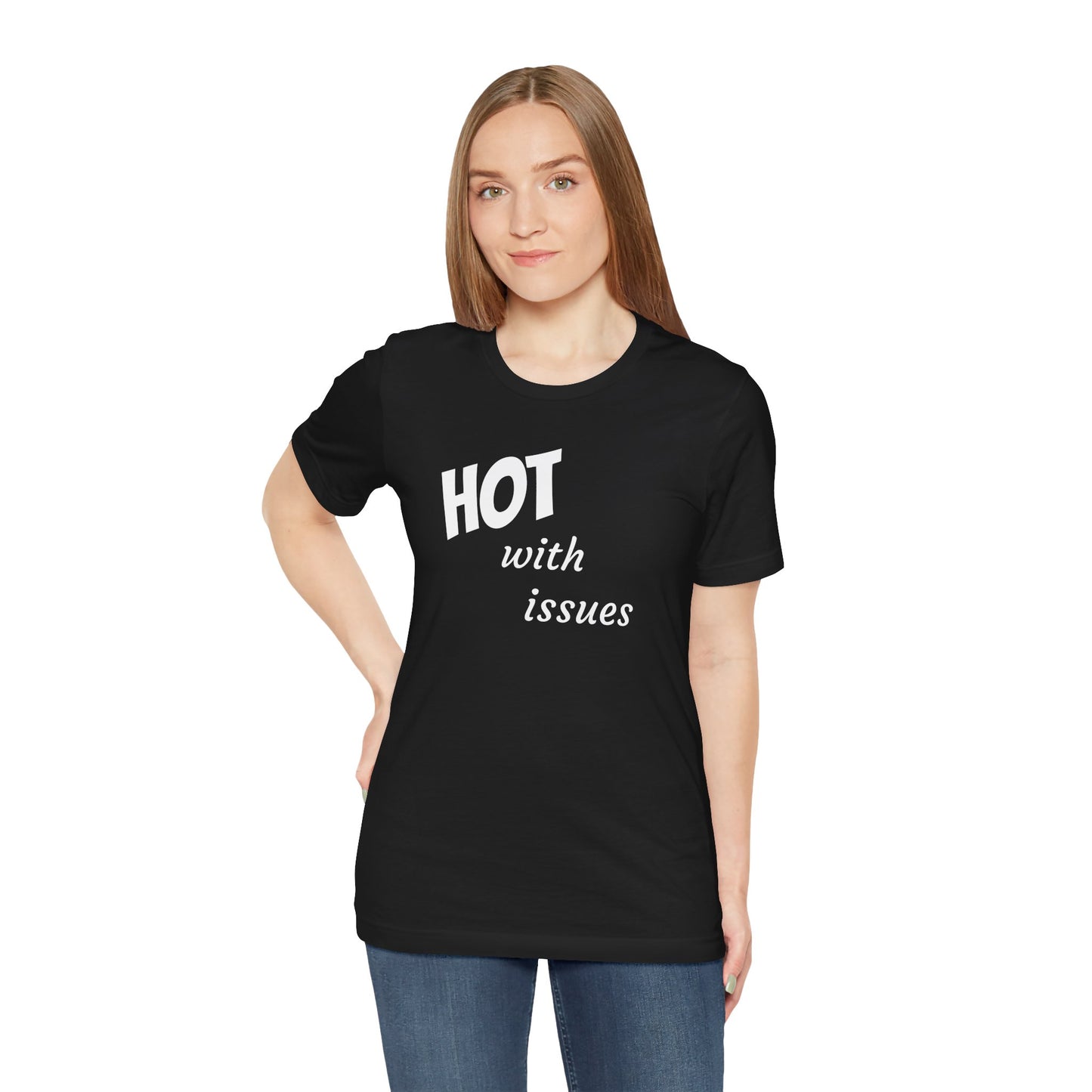 Hot With Issues T-Shirt — Funny Graphic Tee for Sass & Self-Deprecation