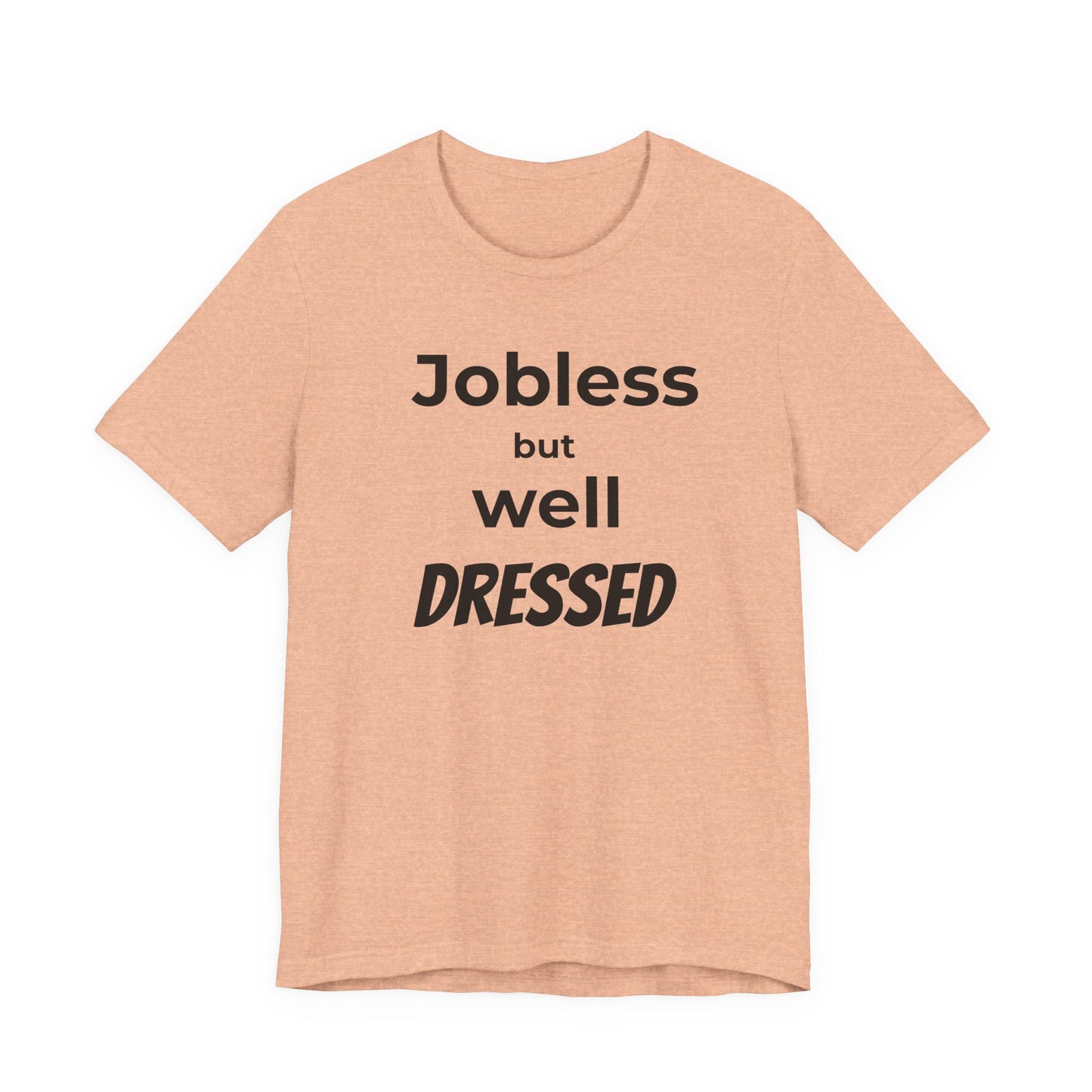 Jobless But Well Dressed Tee — Funny Graphic Casual T-Shirt